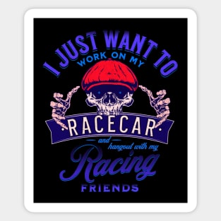 I Just Want To Work On My Racecar And Hangout With My Racing Friends Funny Skull Race Car Racing Sticker